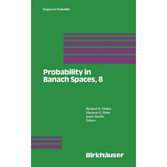 Progress in Probability Probability in Banach Spaces, 8: Proceedings of the Eighth International Conference, Book 30, (Hardcover)