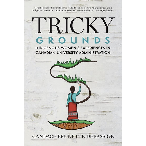 Tricky Grounds: Indigenous Women's Experiences in Canadian University Administration, (Paperback)