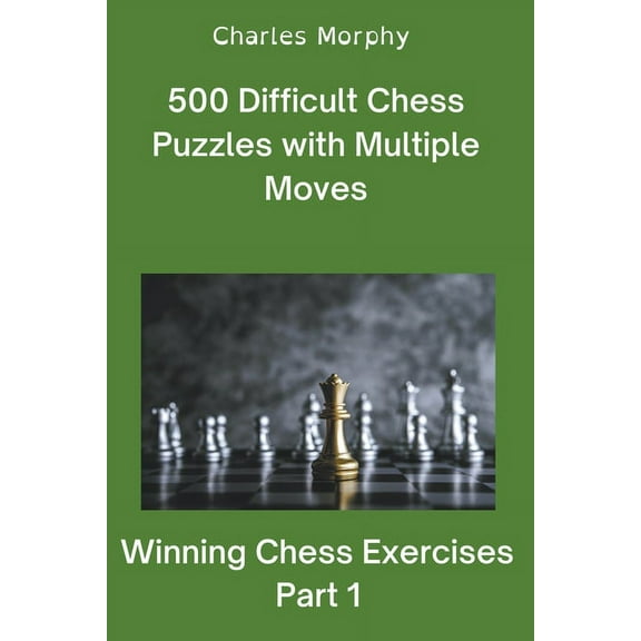 Winning Chess Exercises 500 Difficult Chess Puzzles with Multiple Moves, Part 1, (Paperback)
