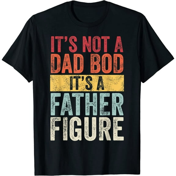 Men's It's Not A Dad Bod It's A Father Figure, Admirer's Gift Funny Retro Vintage,Short Sleeve T-Shirt Black Tshirt