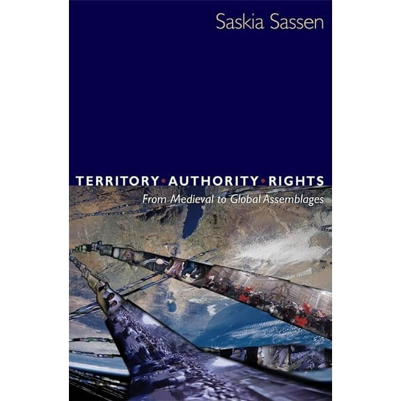 Territory, Authority, Rights: From Medieval to Global Assemblages, (Paperback)
