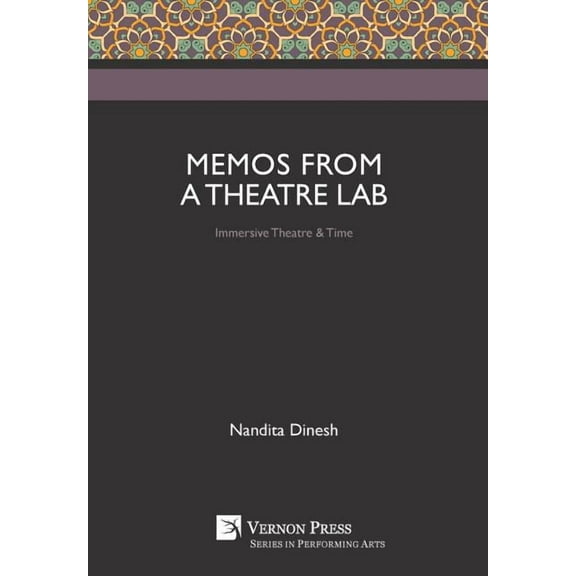 Performing Arts: Memos from a Theatre Lab: Immersive Theatre & Time (Hardcover)