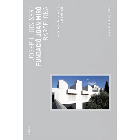 Museum Building Josep LluÃÂs Sert: Joan Miró Foundation: Museum Buliding Guides, (Paperback)