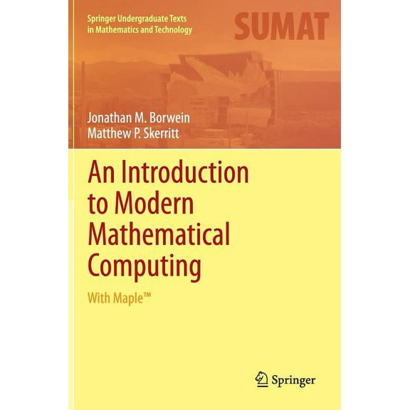 Springer Undergraduate Texts in Mathemat An Introduction to Modern Mathematical Computing: With Maple(tm), (Hardcover)