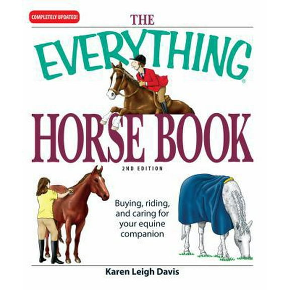 Pre-Owned The Everything Horse Book: Buying, riding, and caring for your equine companion (Paperback) 1598698591 9781598698596