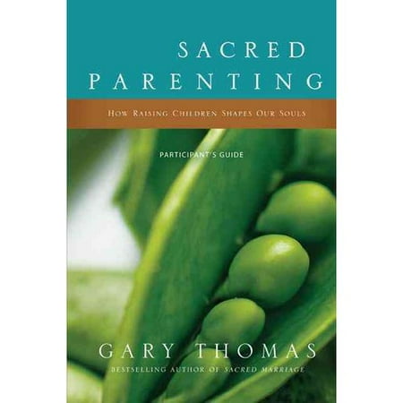 Sacred Parenting: How Raising Children Shapes Our Souls: Participant's Guide