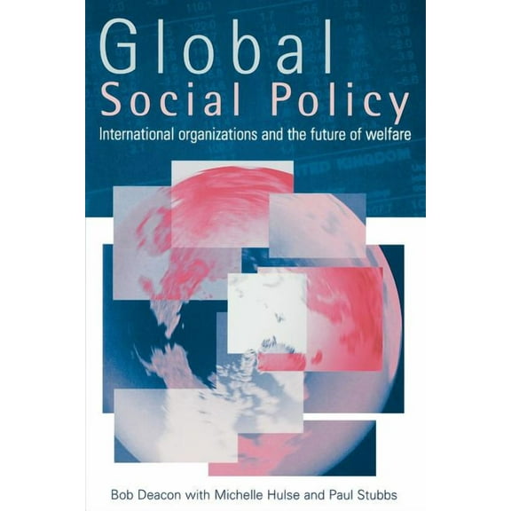 Global Social Policy: International Organizations and the Future of Welfare, (Paperback)