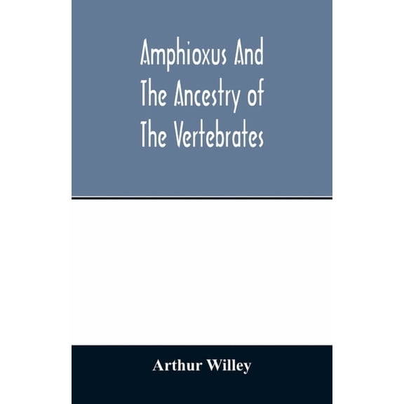 Amphioxus and the ancestry of the vertebrates, (Paperback)