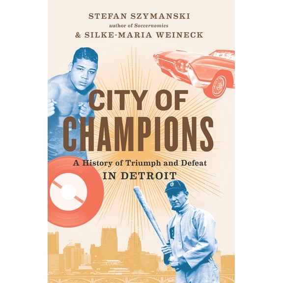 City of Champions: A History of Triumph and Defeat in Detroit, (Hardcover)