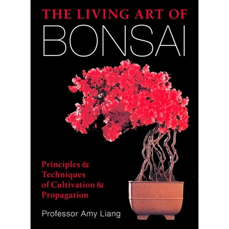 The Living Art of Bonsai : Principles & Techniques of Cultivation & (Best Bonsai Trees In The World)