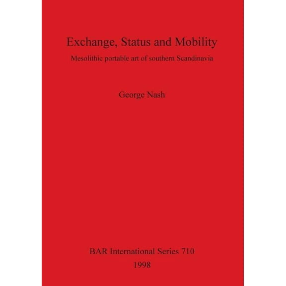 BAR International: Exchange, Status and Mobility: Mesolithic portable art of southern Scandinavia (Paperback)