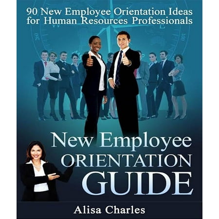 New Employee Orientation Guide: 90 New Employee Orientation Ideas for Human Resources Professionals - eBook