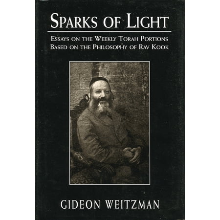 Sparks of Light: Essays on the Weekly Torah Portions Based on the Philosophy of Rav Kook (Hardcover)