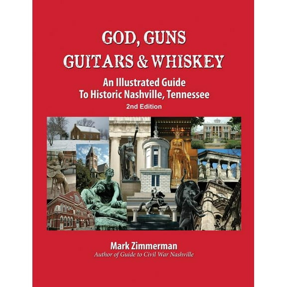 God, Guns, Guitars and Whiskey: An Illustrated Guide to Historic Nashville, Tennessee, (Paperback)