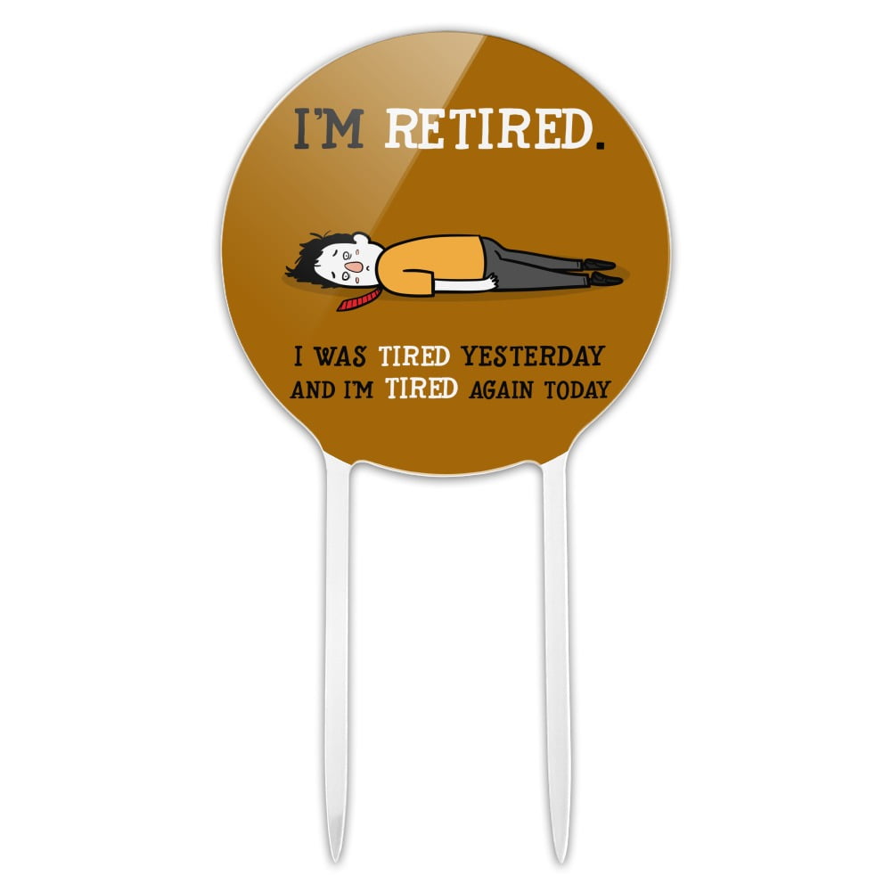 Acrylic I'm Retired Tired and Tired Again Funny Cake Topper Party Decoration for Wedding Anniversary Birthday Graduation