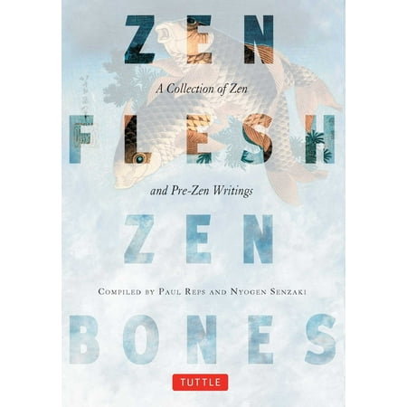 Zen Flesh, Zen Bones : A Collection of Zen and Pre-Zen Writings