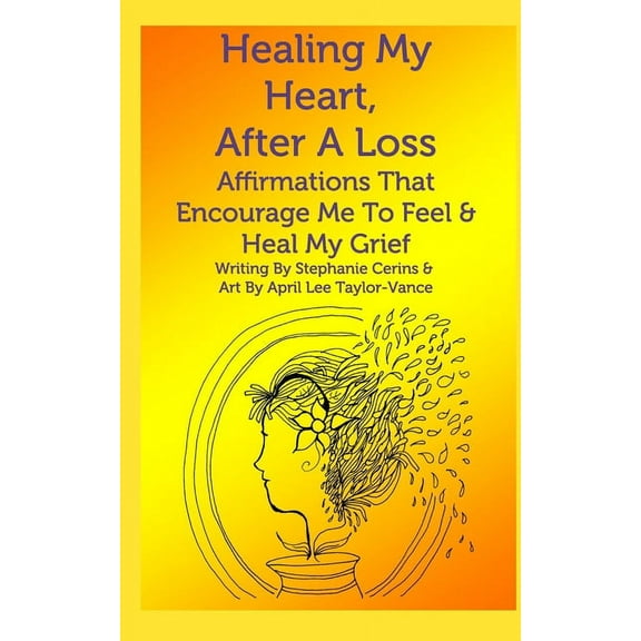 Healing My Heart, After A Loss: Affirmations That Encourage Me To Feel & Heal My Grief, (Paperback)