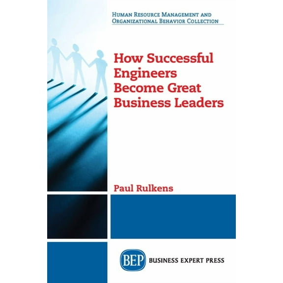 How Successful Engineers Become Great Business Leaders (Paperback)
