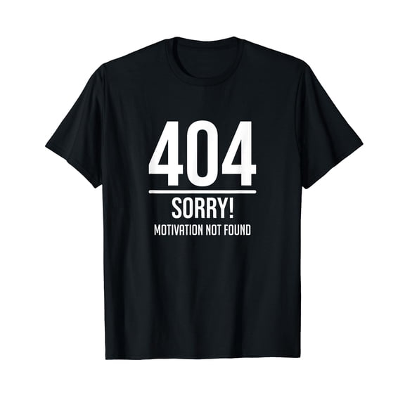 404 Error Motivation Not Found Funny Work Professions T-Shirt