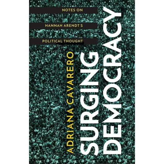 Surging Democracy: Notes on Hannah Arendt's Political Thought, (Hardcover)