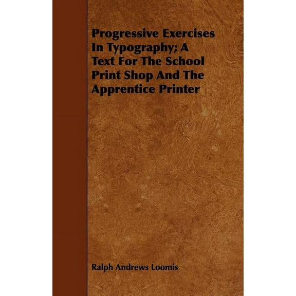Progressive Exercises in Typography: A Text for the School Print Shop and the Apprentice Printer (Paperback)