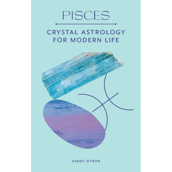 Pisces: Crystal Astrology for Modern Life, (Hardcover)