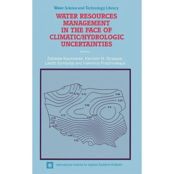 Water Science and Technology Library Water Resources Management in the Face of Climatic/Hydrologic Uncertainties, Book 18, (Hardcover)