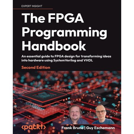 Pre-Owned The FPGA Programming Handbook - Second Edition: An essential guide to FPGA design for transforming ideas into hardware using SystemVerilog and VHDL (Paperback) 1805125591 9781805125594