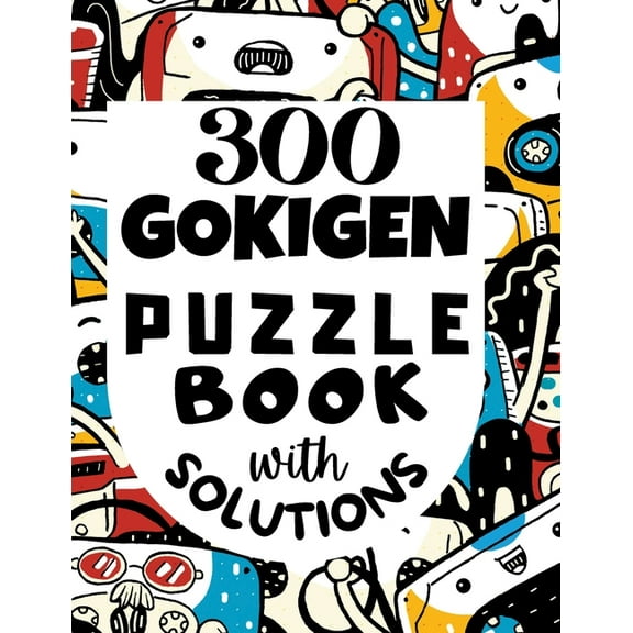 300 GOKIGEN PUZZLE BOOK - with SOLUTIONS: Japanese Puzzle Book - Easy, Medium and Hard Puzzles (Paperback)