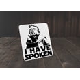 thumbnail image 4 of I Have Spoken | Funny sign For Home or Office, 4 of 4