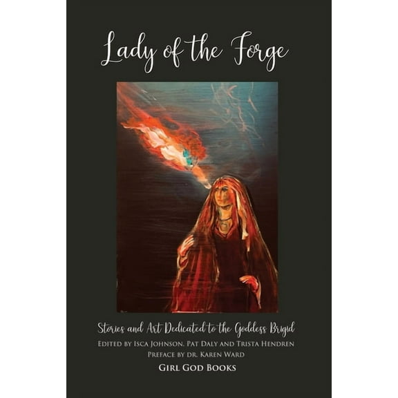 Lady of the Forge: Stories and Art Dedicated to the Goddess Brigid, (Paperback)