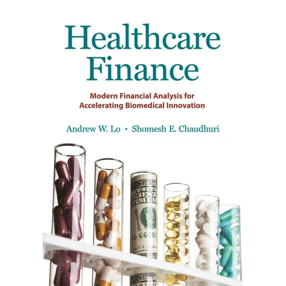 Healthcare Finance: Modern Financial Analysis for Accelerating Biomedical Innovation, (Hardcover)
