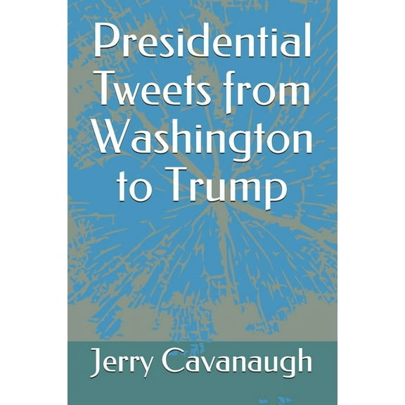 Presidential Tweets from Washington to Trump