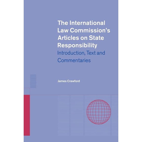 The International Law Commission's Articles on State Responsibility: Introduction, Text and Commentaries, (Paperback)