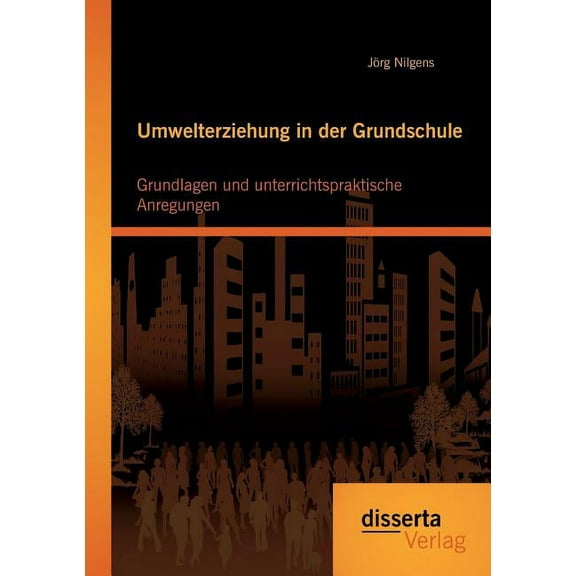 Umwelterziehung in der Grundschule: Grundlagen und unterrichtspraktische Anregungen, (Paperback)