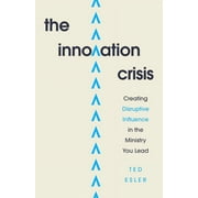The Innovation Crisis : Creating Disruptive Influence in the Ministry You Lead (Paperback)