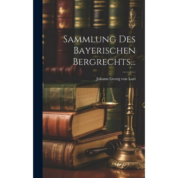 Sammlung Des Bayerischen Bergrechts... (Hardcover)