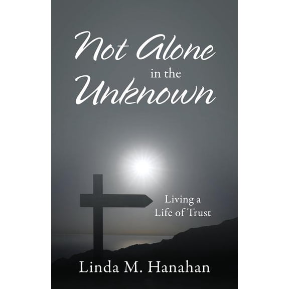 Not Alone In the Unknown: Living a Life of Trust, (Paperback)