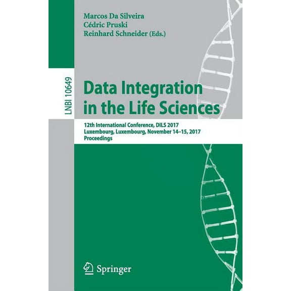 Data Integration in the Life Sciences: 12th International Conference, Dils 2017, Luxembourg, Luxembourg, November 14-15,, (Paperback)