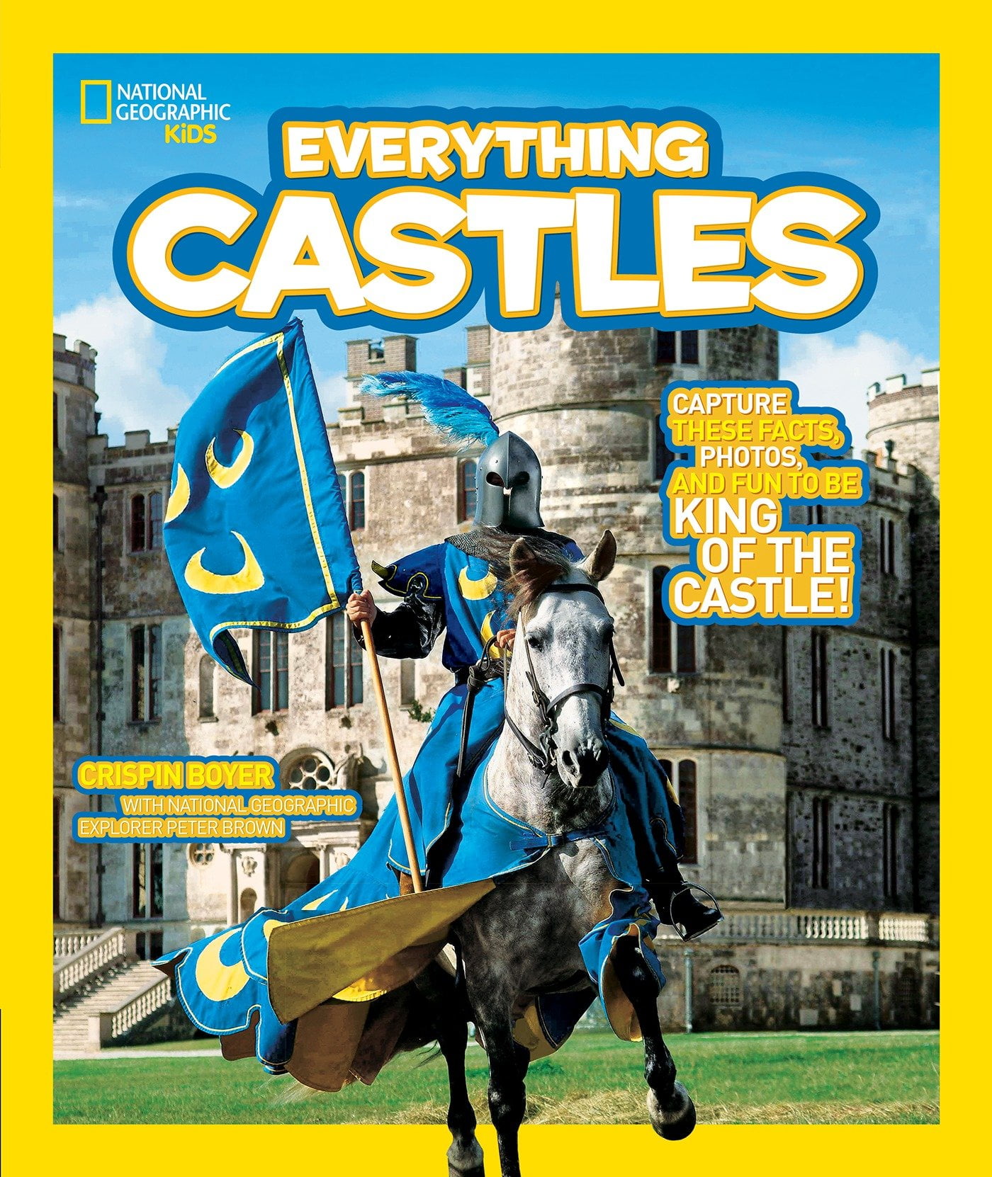 National Geographic Kids Everything Castles : Capture These Facts, Photos, and Fun to Be King of the Castle!