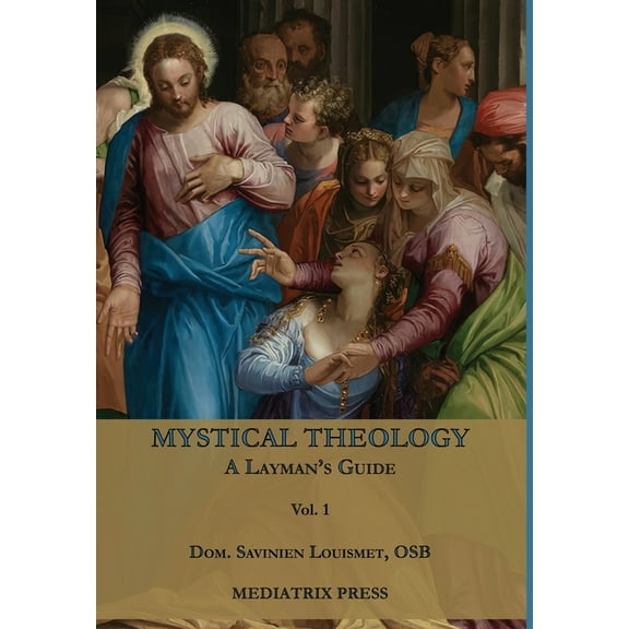 Mystical Theology: A Layman's Guide; vol. 1, (Hardcover)
