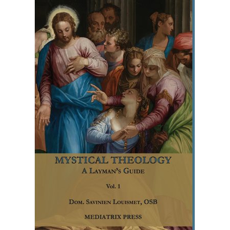 Mystical Theology: A Layman s Guide; vol. 1 (Hardcover)