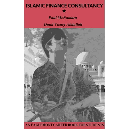 Islamic Finance Consultancy: An Eaglemont Career Book for Students -