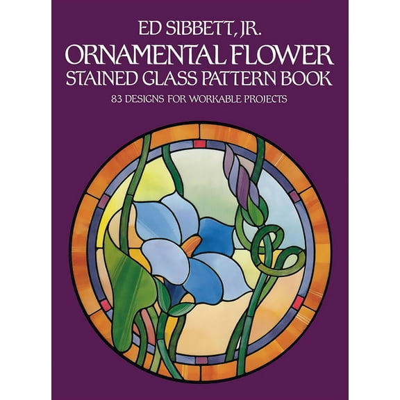 Dover Crafts: Stained Glass Ornamental Flower Stained Glass Pattern Book: 83 Designs for Workable Projects, (Paperback)