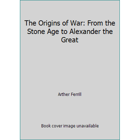 Pre-Owned The Origins of War: From the Stone Age to Alexander the Great (Paperback) 0500274274 9780500274279