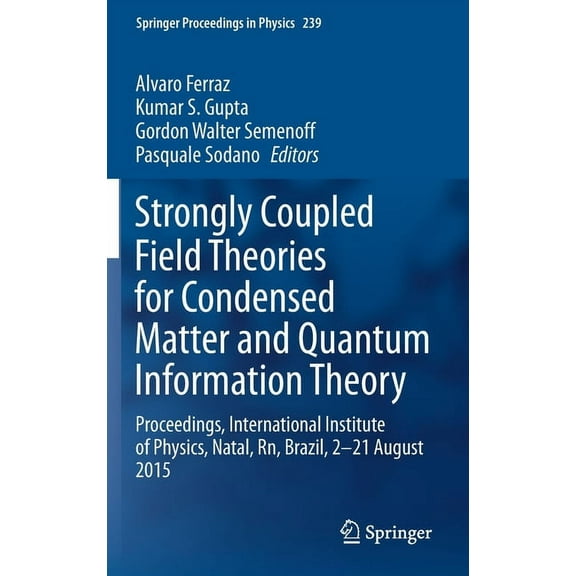 Springer Proceedings in Physics Strongly Coupled Field Theories for Condensed Matter and Quantum Information Theory: Proceedings, International Institut, Book 239, (Hardcover)
