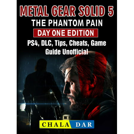 Metal Gear Solid 5 The Phantom Pain Day One Edition, PS4, DLC, Tips, Cheats, Game Guide Unofficial - eBook