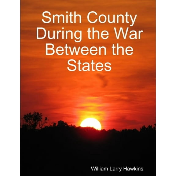 Smith County During the War Between the States, (Paperback)