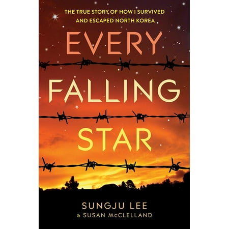 Every Falling Star : The True Story of How I Survived and Escaped North (Best Places To Visit In North Korea)