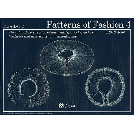 Patterns of Fashion 4 : The Cut and Construction of Linen Shirts, Smocks, Neckwear, Headwear and Accessories for Men and Women C.